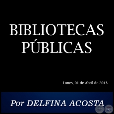 BIBLIOTECAS PÚBLICAS - Por DELFINA ACOSTA - Lunes, 01 de Abril de 2013